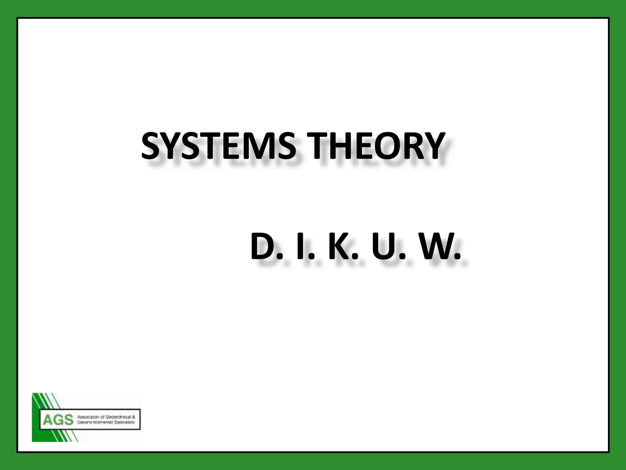 SYSTEMS THEORY
D. I. K. U. W.
 