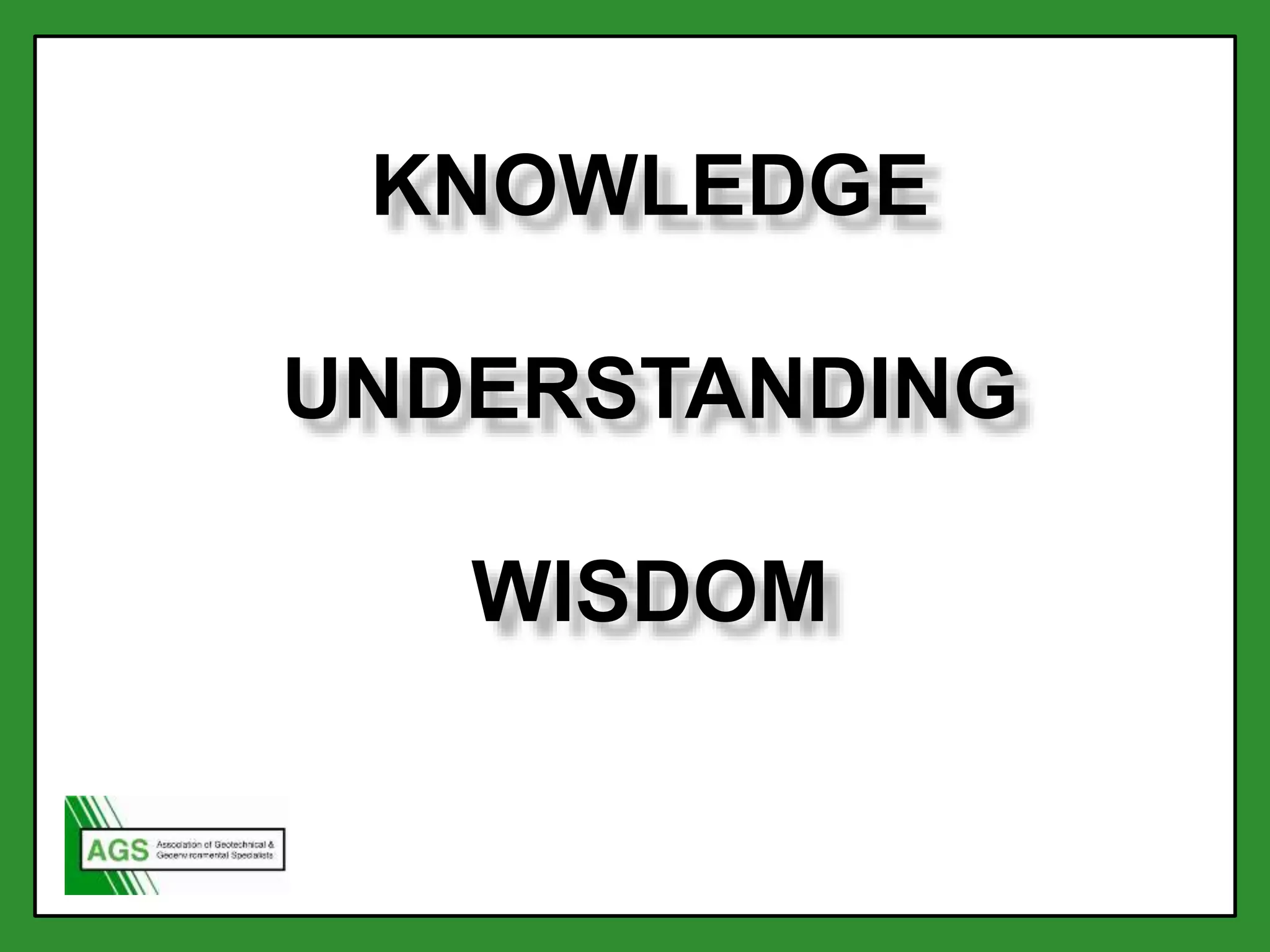 KNOWLEDGE
UNDERSTANDING
WISDOM
 