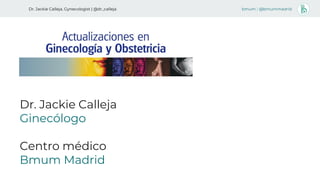 Dr. Jackie Calleja
Ginecólogo
Centro médico
Bmum Madrid
Dr. Jackie Calleja, Gynecologist | @dr_calleja bmum | @bmummadrid
 