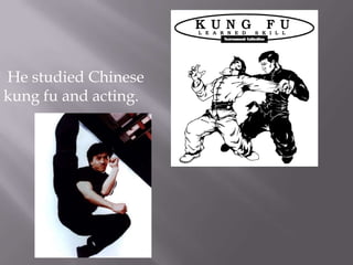  He studied Chinese kung fu and acting.