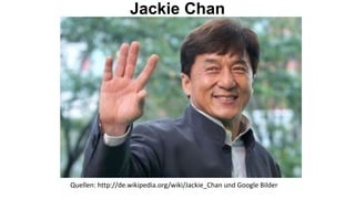 Jackie Chan




Quellen: http://de.wikipedia.org/wiki/Jackie_Chan und Google Bilder
 