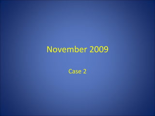 November 2009 Case   2 