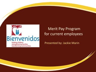 Merit Pay Program
for current employees
Presented by: Jackie Marin
 
