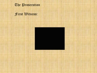 The Prosecution 
First Witness: 
 