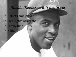 Jackie Robinson a True Hero Hall of Fame player Civil Rights Advocate Family man HERO! 