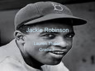 Jackie Robinson Lauren Thaler  Grade 7   