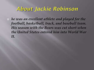  he was an excellent athlete and played for the
football, basketball, track, and baseball team.
His season with the Bears was cut short when
the United States entered him into World War
II.
 