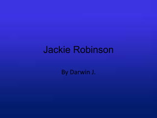 Jackie Robinson
By Darwin J.
 