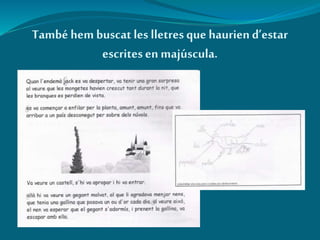 També hem buscat les lletres que hauriend’estar
escritesen majúscula.
 