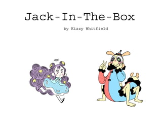 Jack-In-The-Box
by Kizzy Whitfield
 
