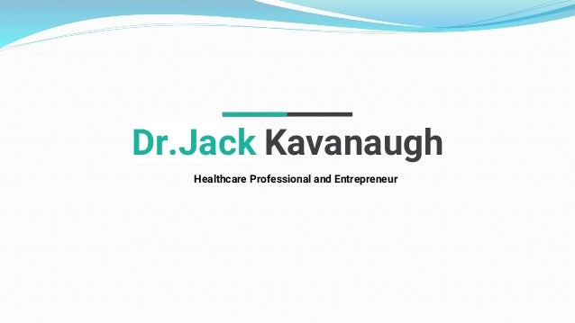 Dr.Jack Kavanaugh
Healthcare Professional and Entrepreneur
 