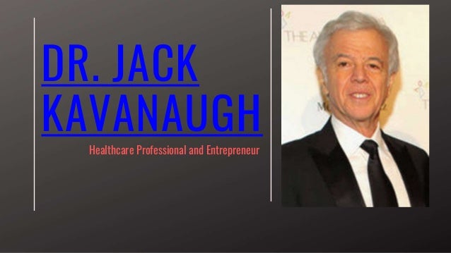 DR. JACK
KAVANAUGH
Healthcare Professional and Entrepreneur
 
