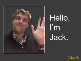 @jackk
Hello,
I’m
Jack.
 