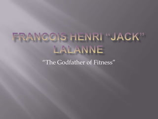 “The Godfather of Fitness”

 