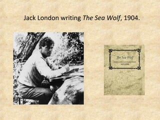 Jack London writing The Sea Wolf, 1904.
 