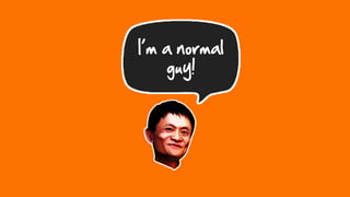 I’m a normal guy! 
