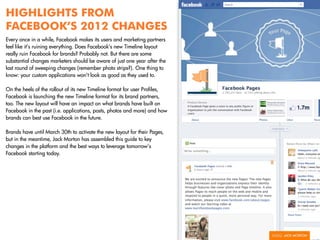 HIGHLIGHTS FROM
FACEBOOK’S 2012 CHANGES
Every once in a while, Facebook makes its users and marketing partners
feel like i...