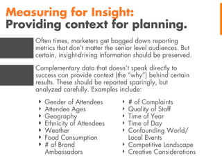Measuring for Insight:
Providing context for planning.
Often times, marketers get bogged down reporting
metrics that don’t...