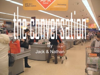By Jack & Nathan the conversation 