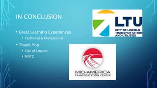 IN CONCLUSION
• Great Learning Experiences
• Technical & Professional
• Thank You
• City of Lincoln
• MATC
 