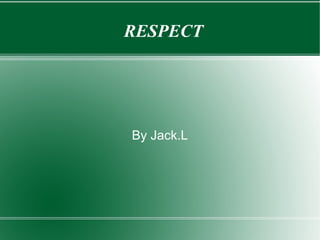 RESPECT By Jack.L 