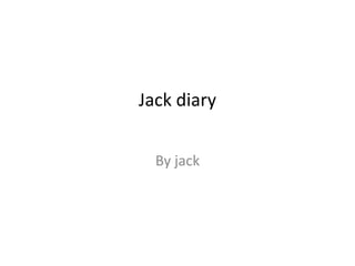 Jack diary
By jack
 