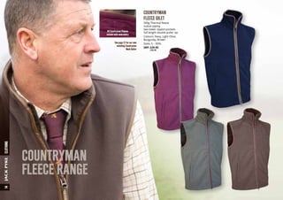 COUNTRYMAN
FLEECE RANGE
COUNTRYMAN
FLEECE GILET
300g Thermal fleece
nubuk piping
two lower zipped pockets
full length double puller zip
Colours: Navy, Light Olive,
Burgundy, Brown
Sizes: S – XXXL
SRP: £29.95
	 a35.95
All Countryman Fleeces
include neck embroidery
See page 21 for our new
matching Countryman
Neck Gaiter
14CLOTHINGJACKPYKE
 