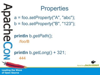 Properties a = foo. setProperty ("A", "abc"); b = foo. setProperty ("B", "123"); println  b. getPath (); /foo/B println  b. getLong () + 321; 444 
