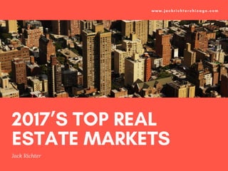 Jack Richter - 2017’s Top Real Estate Markets
