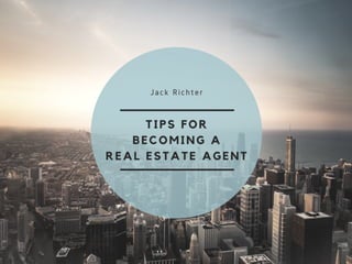 Jack Richter - Tips for Becoming a Real Estate Agent
