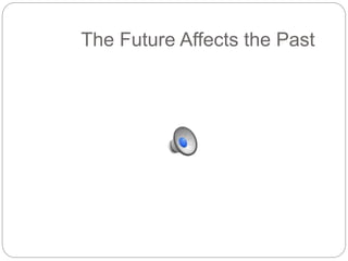 The Future Affects the Past
 