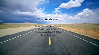 Our Address
Jacks German Auto Service
16650 Harbor Blvd C
Fountain Valley, CA 92708
(714) 839-5225
 
