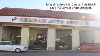 Fountain Valley's Best German Auto Repair
Shop - All Services Under One Roof.
 