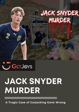 JACK SNYDER
MURDER
A Tragic Case of Carjacking Gone Wrong
 