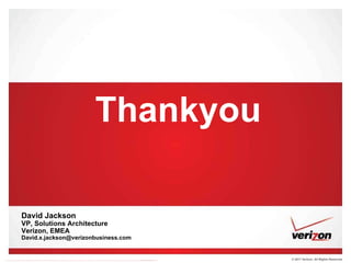 Thankyou David Jackson  VP, Solutions Architecture Verizon, EMEA [email_address] 