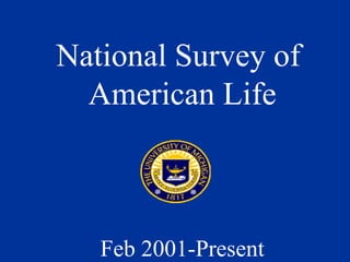 National Survey of  American Life Feb 2001-Present 