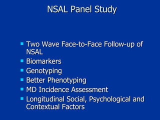 NSAL Panel Study  Two Wave Face-to-Face Follow-up of NSAL Biomarkers Genotyping Better Phenotyping MD Incidence Assessment Longitudinal Social, Psychological and Contextual Factors 