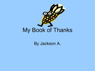 My Book of Thanks By Jackson A. 