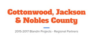 Cottonwood, Jackson
& Nobles County
2015-2017 Blandin Projects - Regional Partners
 