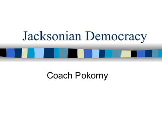Jacksonian Democracy Coach Pokorny 