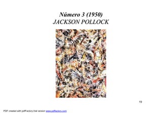 Número 3 (1950)
                                               JACKSON POLLOCK




                                                                   19


PDF created with pdfFactory trial version www.pdffactory.com
 