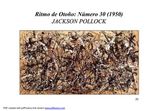 Ritmo de Otoño: Número 30 (1950)
                                    JACKSON POLLOCK




                                                                 20


PDF created with pdfFactory trial version www.pdffactory.com
 