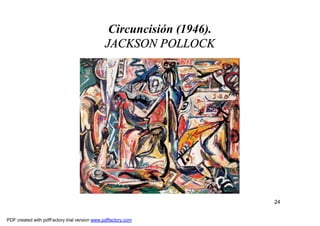Circuncisión (1946).
                                               JACKSON POLLOCK




                                                                       24


PDF created with pdfFactory trial version www.pdffactory.com
 