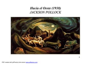 Hacia el Oeste (1938)
                                               JACKSON POLLOCK




                                                                       3


PDF created with pdfFactory trial version www.pdffactory.com
 