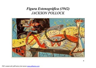 Figura Estenográfica (1942)
                                         JACKSON POLLOCK




                                                                    4


PDF created with pdfFactory trial version www.pdffactory.com
 