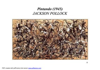 Pintando (1945)
                                               JACKSON POLLOCK




                                                                   8


PDF created with pdfFactory trial version www.pdffactory.com
 