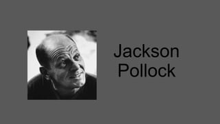 Jackson
Pollock

 