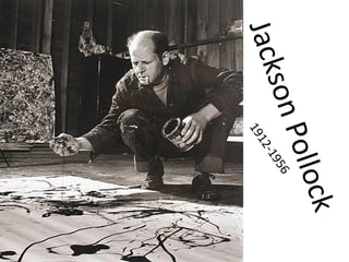 Jackson 1912-1956 
Pollock 
 