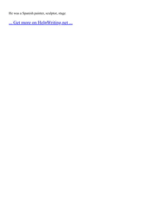 He was a Spanish painter, sculptor, stage
... Get more on HelpWriting.net ...
 