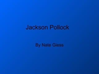 Jackson Pollock By Nate Giess 